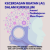 KECERDASAN BUATAN (AI) DALAM KURIKULUM : Inovasi Pembelajaran Masa Depan