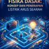 COVER DEPAN FISIKA_page-0001 Fisika Dasar: Konsep dan Penerapan Listrik Arus searah