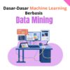 Dasar-Dasar Machine Learning Berbasis Data Mining