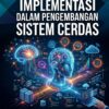 METODE DAN IMPLEMENTASI DALAM PENGEMBANGAN SISTEM CERDAS