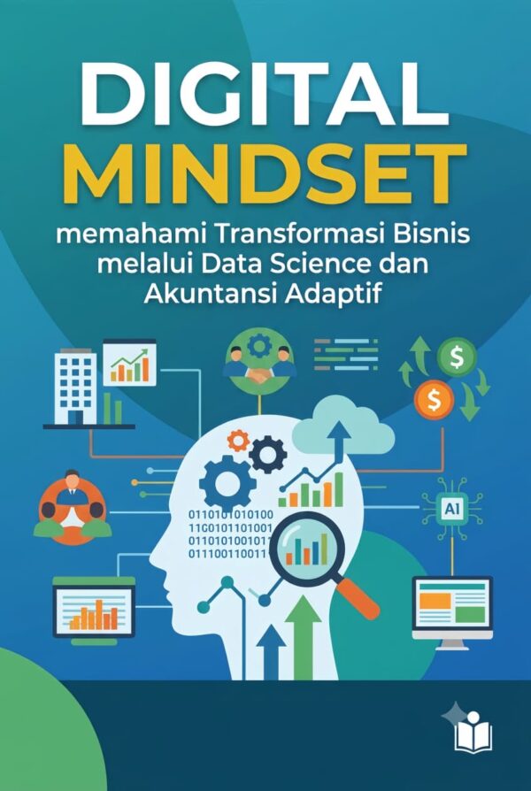 Digital Mindset  Memahami Transformasi Bisnis  melalui Data Science dan Akuntansi  Adaptif