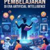 PARADIGMA BARU PEMBELAJARAN DI ERA  ARTIFICIAL INTELLIGENCE