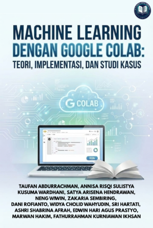 cover MACHINE LEARNING DENGAN GOOGLE COLAB : Teori, Implementasi, Dan Studi Kasus