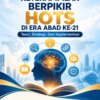KETERAMPILAN BERPIKIR HOTS DI ERA ABAD KE-21 : Teori, Strategi, Dan Implementasi